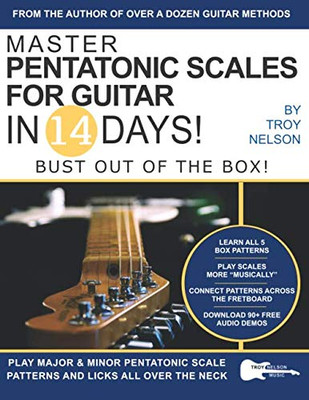 Master Pentatonic Scales For Guitar in 14 Days: Bust out of the Box! Learn to Play Major and Minor Pentatonic Scale  Patterns and Licks All Over the Neck (Play Guitar in 14 Days)