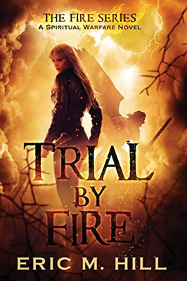 Trial By Fire: A Spiritual Warfare Novel