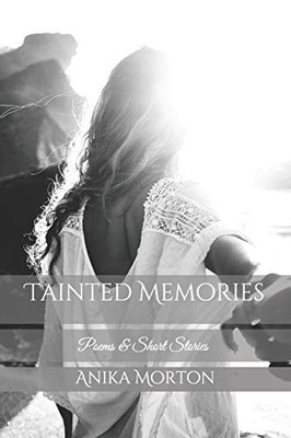 Tainted Memories: Poems & Short Stories