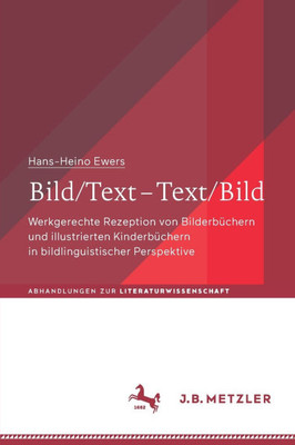 Bild/Text - Text/Bild: Werkgerechte Rezeption Von BilderbÃ¼chern Und Illustrierten KinderbÃ¼chern in Bildlinguistischer Perspektive