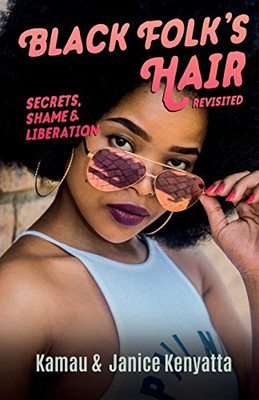 Black Folk's Hair: Secrets, Shame & Liberation Revisted