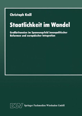 Staatlichkeit Im Wandel: Großbritannien Im Spannungsfeld Innenpolitischer Reformen Und Europäischer Integration