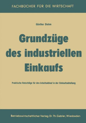GrundzÃ¼ge Des Industriellen Einkaufs: Praktische RatschlÃ¤ge FÃ¼r Den Arbeitsablauf in Der Einkaufsabteilung