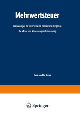 Mehrwertsteuer: ErlÃ¤uterungen FÃ¼r Die PRAXIS Mit Zahlreichen Beispielen Gesetzes- Und Verordnungstext Im Anhang