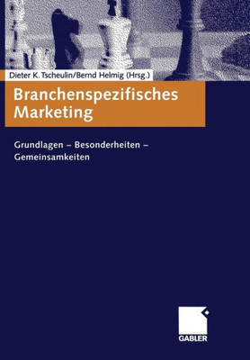 Branchenspezifisches Marketing: Grundlagen -- Besonderheiten -- Gemeinsamkeiten