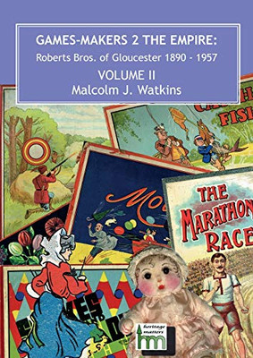 Games Makers 2 the Empire: Roberts Bros. of Gloucester, 1890-1957 Volume II