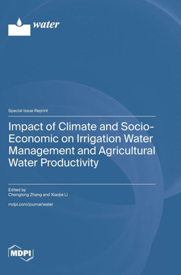 Impact of Climate and Socio-Economic on Irrigation Water Management and Agricultural Water Productivity