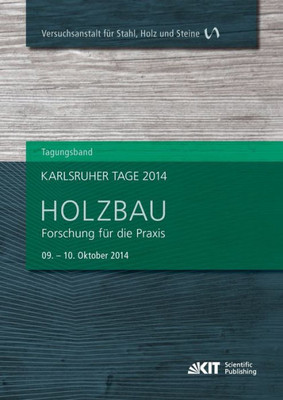 Karlsruher Tage 2014 - Holzbau: Forschung fÃ¼r die Praxis, Karlsruhe, 09. Oktober - 10. Oktober 2014