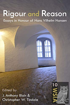 Rigour and Reason: Essays in Honour of Hans Vilhelm Hansen (Windsor Studies in Argumentation)