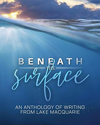 Beneath the Surface: An anthology of writing from Lake Macquarie -- LARGE PRINT VERSION - 9780909497057