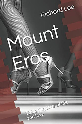Mount Eros: Titillating tales of life and love (Eros Crescent)