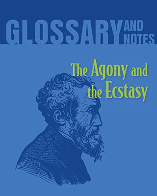 Glossary and Notes: The Agony and the Ecstasy