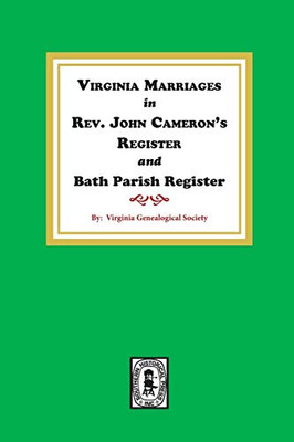 Virginia Marriages in Rev. John Cameron's Register and Bath Parish Register