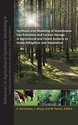 Synthesis and Modeling of Greenhouse Gas Emissions and Carbon Storage in Agricultural and Forest Systems to Guide Mitigation and Adaptation (Advances in Agricultural Systems Modeling)