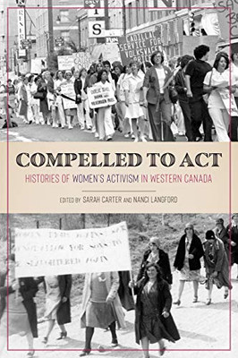 Compelled to Act: Histories of Women's Activism in Western Canada - Hardcover