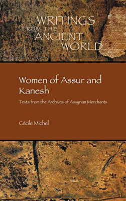 Women of Assur and Kanesh: Texts from the Archives of Assyrian Merchants (Writings from the Ancient World)