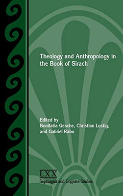 Theology and Anthropology in the Book of Sirach (Septuagint and Cognate Studies)