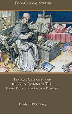 Textual Criticism and the New Testament Text: Theory, Practice, and Editorial Technique (Text-critical Studies)