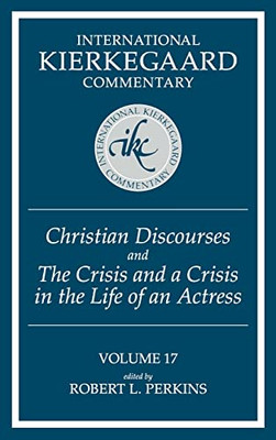 Christian Discourses and the Crisis and a Crisis in the Life of an Actress (International Kierkegaard Commentary) - 9780881460315