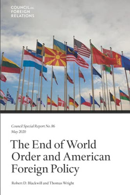 The End of World Order and American Foreign Policy (Council Special Report)