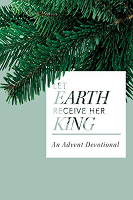 Let Earth Receive Her King: An Advent Devotional