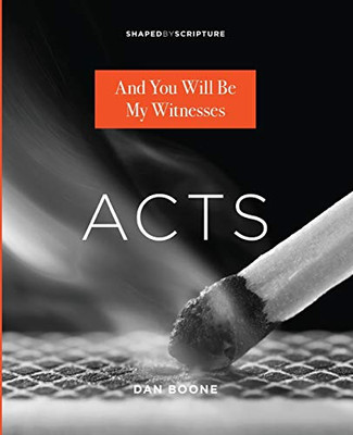 Acts: And You Will Be My Witnesses (Shaped by Scripture Series)