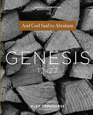 Genesis 12-27: And God Said to Abraham (Shaped by Scripture)