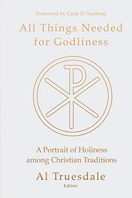 All Things Needed for Godliness: A Portrait of Holiness among Christian Traditions