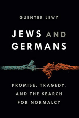 Jews and Germans: Promise, Tragedy, and the Search for Normalcy