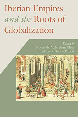 Iberian Empires and the Roots of Globalization (Hispanic Issues) - Paperback