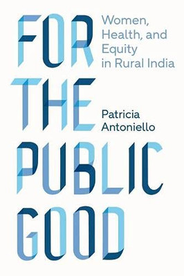 For the Public Good: Women, Health, and Equity in Rural India (Policy to Practice) - Hardcover