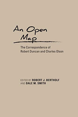 An Open Map: The Correspondence of Robert Duncan and Charles Olson (Recencies Series: Research and Recovery in Twentieth-Century American Poetics)