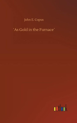 ´As Gold in the Furnace´