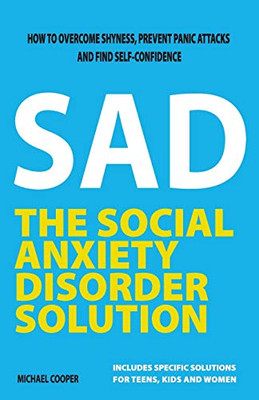 The Social Anxiety Disorder Solution: How to overcome shyness, prevent panic attacks and find self-confidence