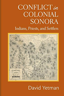 Conflict in Colonial Sonora: Indians, Priests, and Settlers