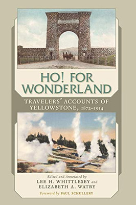 Ho! For Wonderland: Travelers' Accounts of Yellowstone, 1872-1914