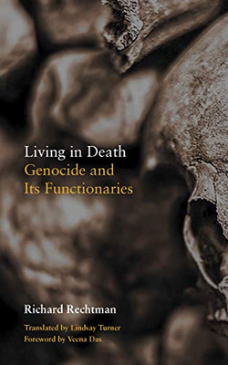 Living in Death: Genocide and Its Functionaries (Thinking from Elsewhere) - Hardcover