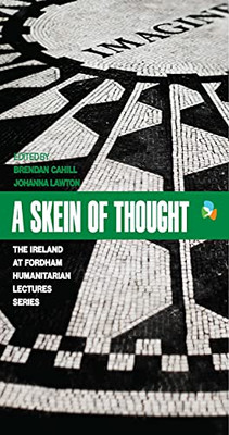 A Skein of Thought: The Ireland at Fordham Humanitarian Lecture Series (International Humanitarian Affairs) - Hardcover