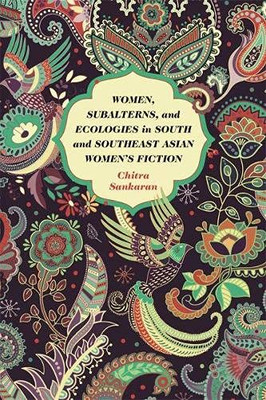 Women, Subalterns, and Ecologies in South and Southeast Asian Women's Fiction - Paperback