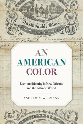 An American Color: Race and Identity in New Orleans and the Atlantic World (Race in the Atlantic World, 17001900 Ser., 40) - Hardcover