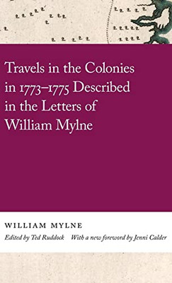 Travels in the Colonies in 17731775 Described in the Letters of William Mylne (Georgia Open History Library) - Hardcover
