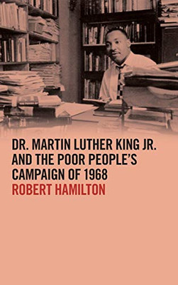 Dr. Martin Luther King Jr. and the Poor Peoples Campaign of 1968 (The Morehouse College King Collection Series on Civil and Human Rights Ser.) - Hardcover
