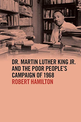 Dr. Martin Luther King Jr. and the Poor Peoples Campaign of 1968 (The Morehouse College King Collection Series on Civil and Human Rights Ser.) - Paperback