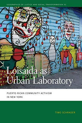 Loisaida as Urban Laboratory: Puerto Rican Community Activism in New York (Geographies of Justice and Social Transformation Ser., 51) - Paperback