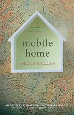 Mobile Home: A Memoir in Essays (Association of Writers and Writing Programs Award for Creative Nonfiction Ser., 33)