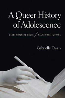 A Queer History of Adolescence: Developmental Pasts, Relational Futures - Paperback