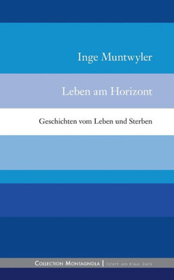 Leben am Horizont: Geschichten vom Leben und Sterben
