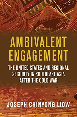 Ambivalent Engagement: The United States and Regional Security in Southeast Asia after the Cold War (Geopolitics in the 21st Century)