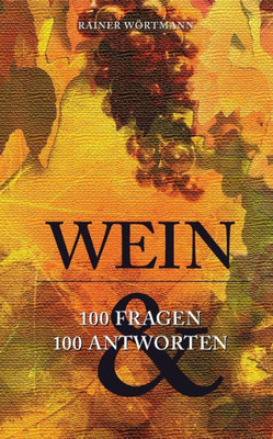 Wein: 100 Fragen & 100 Antworten