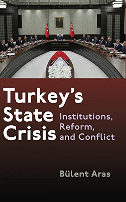 Turkey's State Crisis: Institutions, Reform, and Conflict (Contemporary Issues in the Middle East)